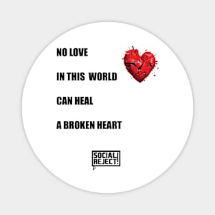 No Love In This World Can Heal A Broken Heart (Black) Magnet